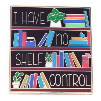 The "I Have No Shelf Control" Enamel Pin features a stylised bookshelf with large text proclaiming that you have no shelf control. So true.