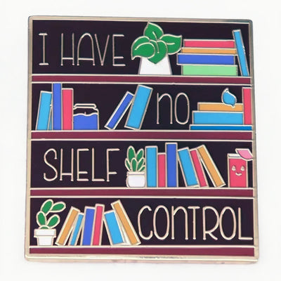 The "I Have No Shelf Control" Enamel Pin features a stylised bookshelf with large text proclaiming that you have no shelf control. So true.
