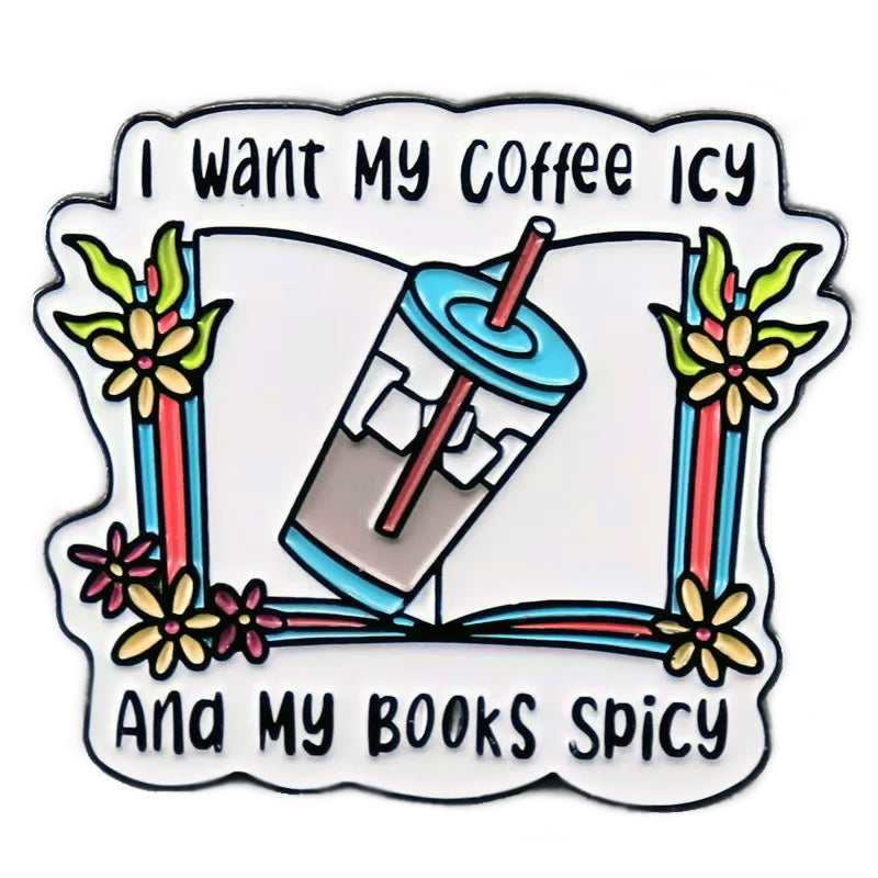 "I Want My Coffee Icy And My Books Spicy" Enamel Pin
