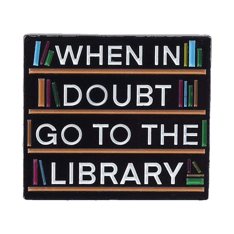 "When In Doubt Go To The Library" Enamel Pin